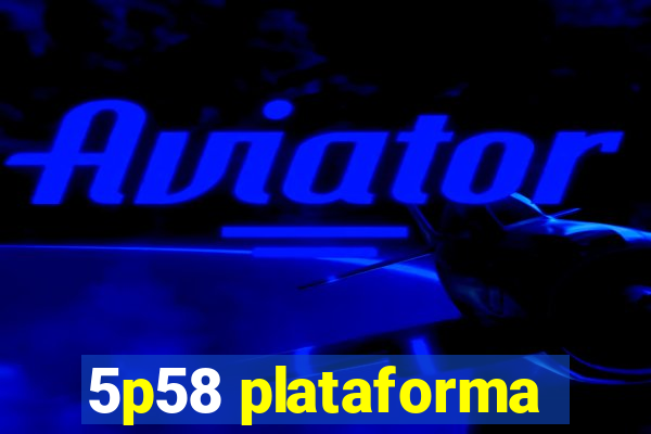 5p58 plataforma